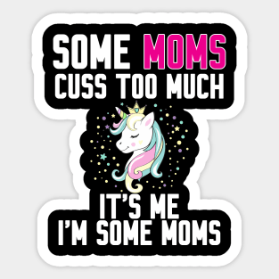 Some Moms cuss too much Sticker